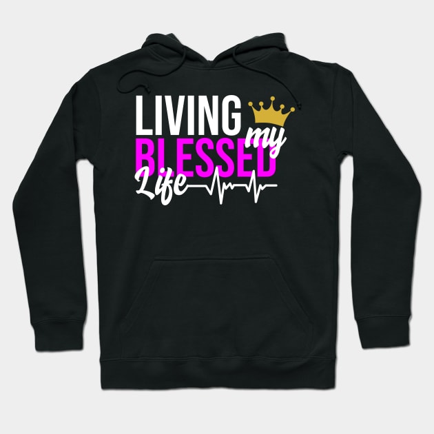 Living my Blessed Life Hoodie by Melanificent1